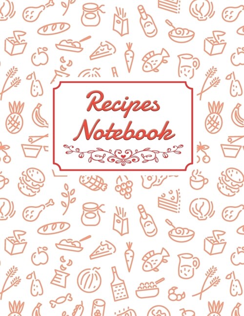 Recipes Notebook: Blank Recipe DIY cookbook Journals to Write In Favorite Recipes and your own food chef Meals for your family or kids 8 (Paperback)