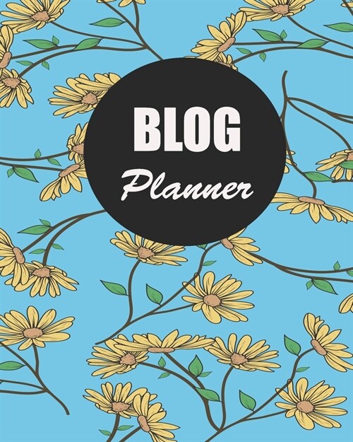 Blog Planner: Blog Planning Notebook, Blogger Log Book, Blog Planning Sheets, Daily Blog Posts, Blog Monthly Planner, Guest Blogging (Paperback)