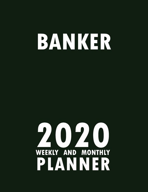 Banker 2020 Weekly and Monthly Planner: 2020 Planner Monthly Weekly inspirational quotes To do list to Jot Down Work Personal Office Stuffs Keep Track (Paperback)
