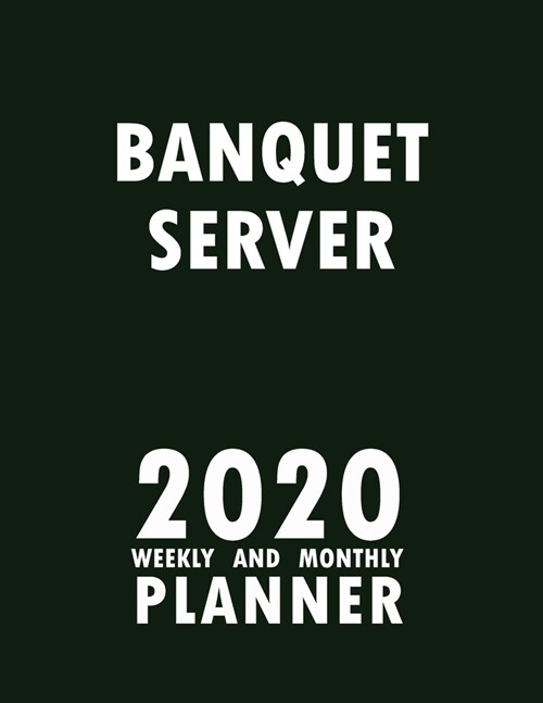 Banquet Server 2020 Weekly and Monthly Planner: 2020 Planner Monthly Weekly inspirational quotes To do list to Jot Down Work Personal Office Stuffs Ke (Paperback)