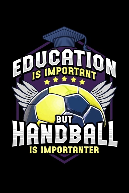 Education Is Important But Handball Is Importanter: Funny Handball Lover Note Book Lined Journal Great Back to school Student Teacher Gifts 6x9 110 (Paperback)