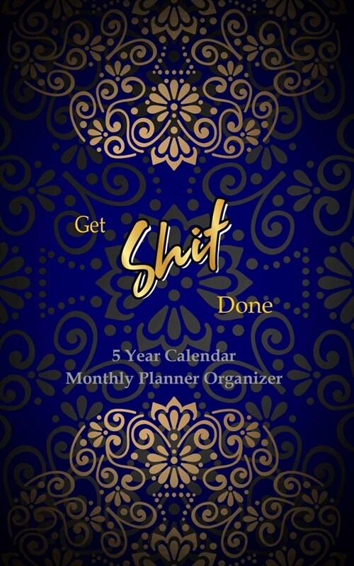 GET SHIT DONE 5 Year Calendar Monthly Planner Organizer: 5 Year Monthly Pocket Planner: Calendar, Goals, To Do List and Notes, Hand Lettering Workbook (Paperback)