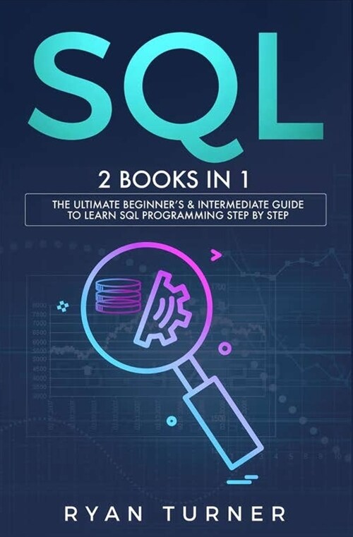 SQL: 2 books in 1 - The Ultimate Beginners & Intermediate Guide to Learn SQL Programming step by step (Paperback)