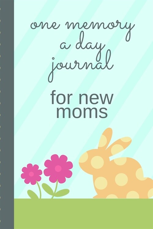 One Memory A Day Journal For New Moms: Touching Memory - New Baby Gift - Baby Shower - New Moms - Wisdom - Maternal - Inspirational - Pampering - Hear (Paperback)