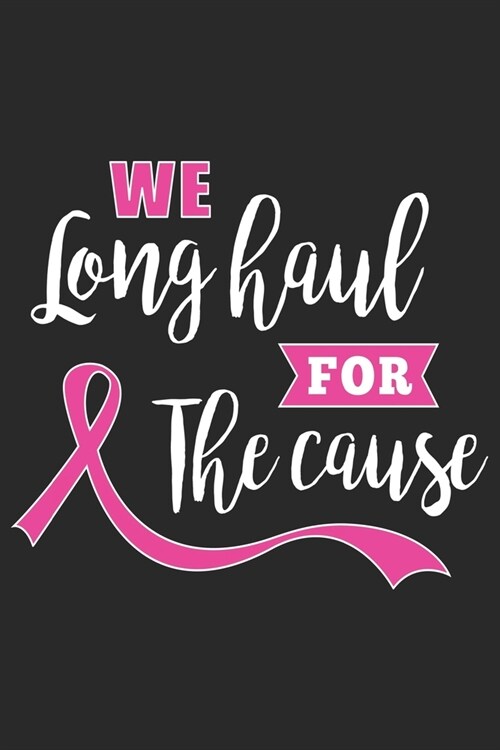 We long haul for the cause: Breast Cancer Notebooks - Inspirational Cancer Notebook - Journals For Cancer Patients - 100 Blank Lined Pages (Paperback)