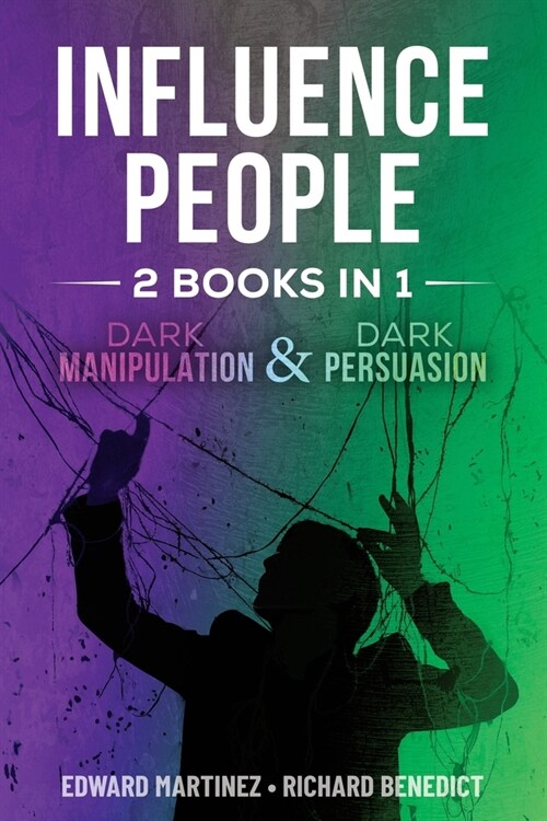 Influence People: 2 BOOKS IN 1: Dark Manipulation & Dark Persuasion (Paperback)