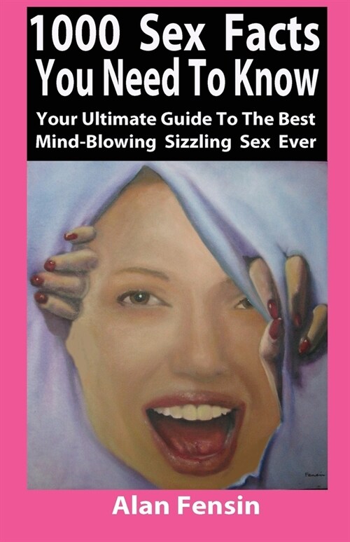 알라딘 1000 Sex Facts You Need To Know Your Ultimate Guide To The Best Mind Blowing Sizzling Sex 8456