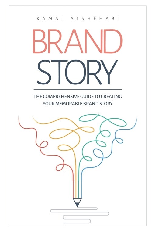 Brand Story: The Comprehensive guide to creating your memorable Brand Story (Paperback)