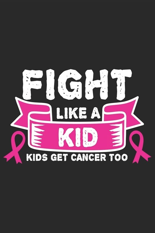 Fight like a kid: Breast Cancer Notebooks - Inspirational Cancer Notebook - Journals For Cancer Patients - 100 Blank Lined Pages (Paperback)