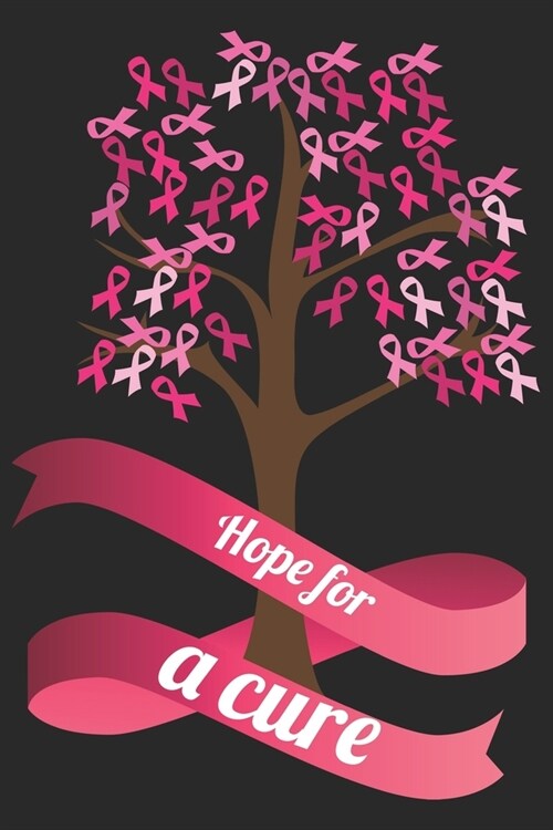 Hope for a cure: Breast Cancer Notebooks - Inspirational Cancer Notebook - Journals For Cancer Patients - 100 Blank Lined Pages (Paperback)