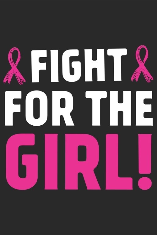 Fight for the girl: Breast Cancer Notebooks - Inspirational Cancer Notebook - Journals For Cancer Patients - 100 Blank Lined Pages (Paperback)