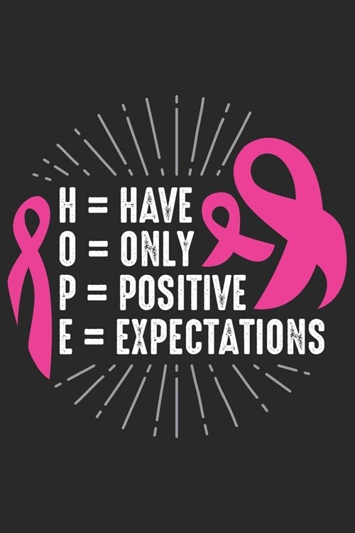 HOPE Have Only Positive Expectations: Breast Cancer Notebooks - Inspirational Cancer Notebook - Journals For Cancer Patients - 100 Blank Lined Pages (Paperback)