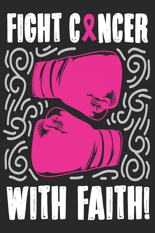 Fight cancer with faith: Breast Cancer Notebooks - Inspirational Cancer Notebook - Journals For Cancer Patients - 100 Blank Lined Pages (Paperback)