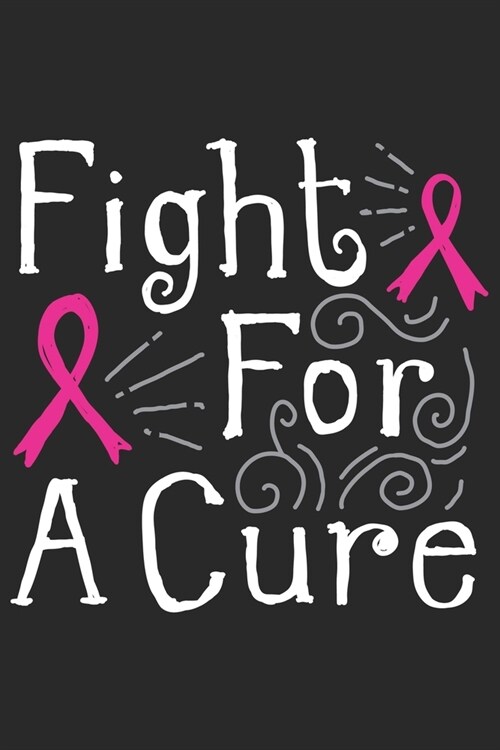 Fight for a cure: Breast Cancer Notebooks - Inspirational Cancer Notebook - Journals For Cancer Patients - 100 Blank Lined Pages (Paperback)