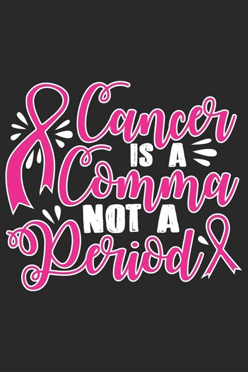 Cancer is comma not a period: Breast Cancer Notebooks - Inspirational Cancer Notebook - Journals For Cancer Patients - 100 Blank Lined Pages (Paperback)