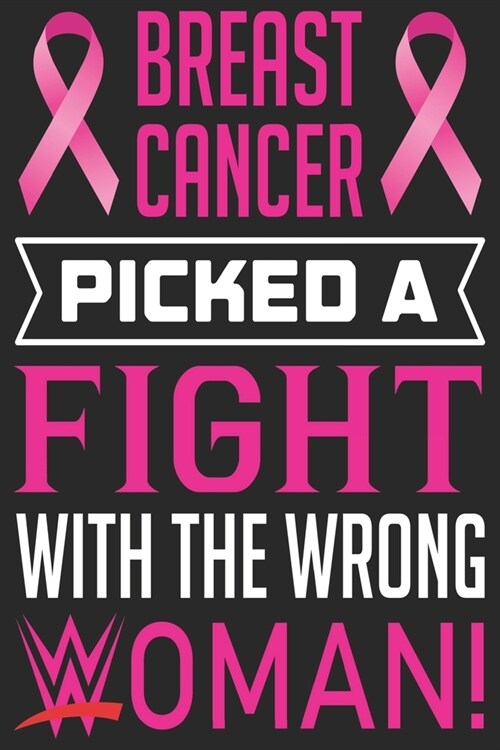 Breast cancer picked a fight with the wrong woman: Breast Cancer Notebooks - Inspirational Cancer Notebook - Journals For Cancer Patients - 100 Blank (Paperback)