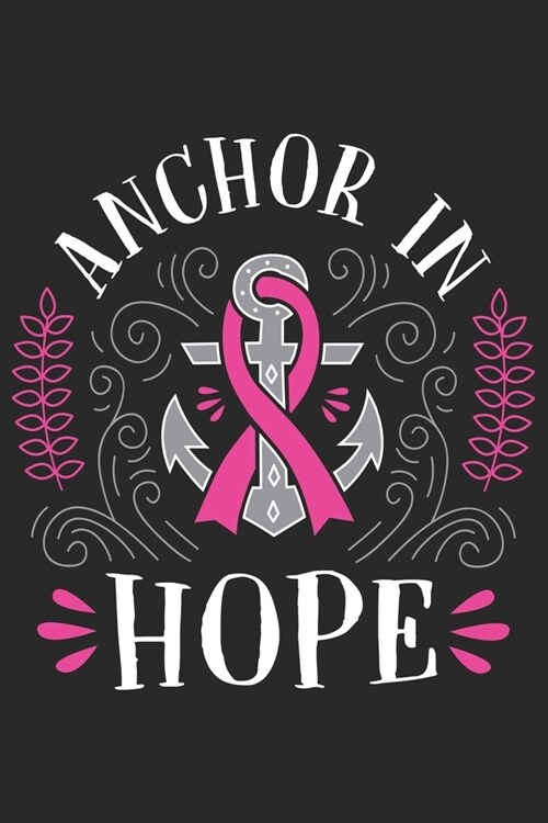 Anchor in Hope: Breast Cancer Notebooks - Inspirational Cancer Notebook - Journals For Cancer Patients - 100 Blank Lined Pages (Paperback)
