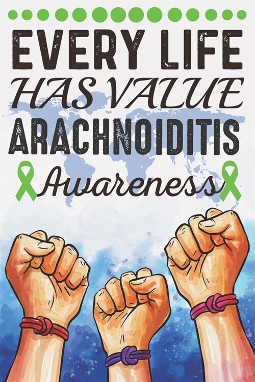 Every Life Has Value Arachnoiditis Awareness: College Ruled Arachnoiditis Awareness Journal, Diary, Notebook 6 x 9 inches with 100 Pages (Paperback)