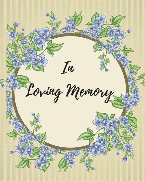 In Loving Memory: Funeral Guest Book, Memorial Guest Book, Registration Book, Condolence Book, Celebration Of Life Remembrance Book, Con (Paperback)
