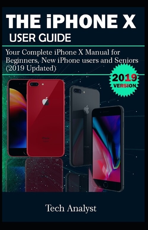 The iPhone X User Guide: Your Complete iPhone X Manual for Beginners, New iPhone Users and Seniors (2019 Updated) (Paperback)