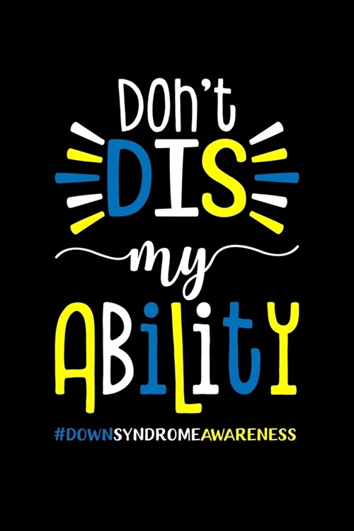 Dont Dis My Ability #DownSyndromeAwareness: Down Syndrome Awareness Journal, Diary, Notebook or Gift (Paperback)
