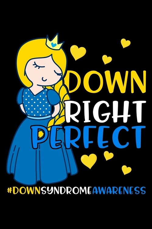 Down Right Perfect #DownSyndromeAwareness: Down Syndrome Awareness Journal, Diary, Notebook or Gift (Paperback)