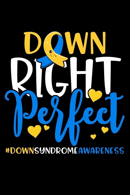 Down Right Perfect #DownSyndromeAwareness: Down Syndrome Awareness Journal, Diary, Notebook or Gift (Paperback)