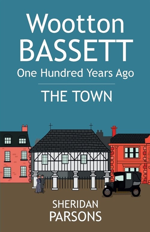 Wootton Bassett One Hundred Years Ago - The Town (Paperback)