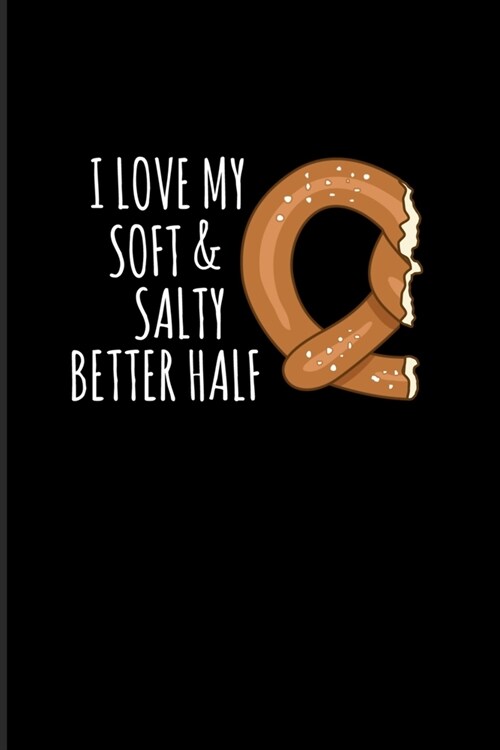 I Love My Soft & Salty Better Half: Funny Food Quote 2020 Planner - Weekly & Monthly Pocket Calendar - 6x9 Softcover Organizer - For Traditional Food (Paperback)
