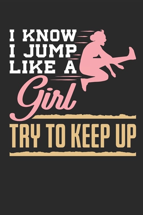 I Know I Jump Like A Girl Try To Keep Up: Track and Field Journal, Blank Paperback Notebook For Athlete or Coach to write in, 150 pages, college ruled (Paperback)