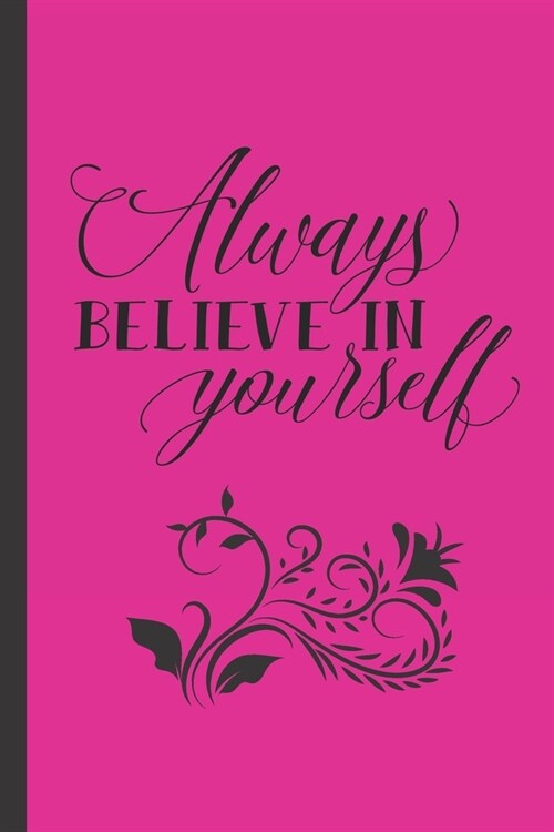 Always Believe In Yourself: Womens Inspirational Quote Journal - Personal Lined Diary to write in - Pretty Pink with cute Flower - Ruled Notebook (Paperback)