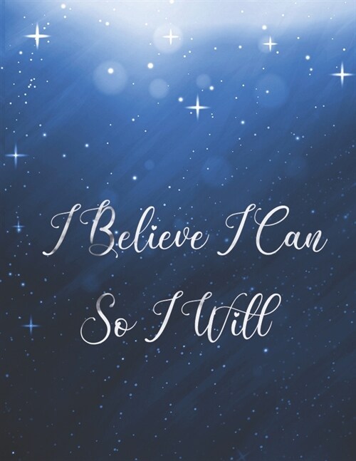 I Believe I Can So I Will: Starry Sky Planner 2020 Weekly and Monthly Planner Large 8.5 x 11 Weekly Agenda January 2020 To December 2020 Calendar (Paperback)