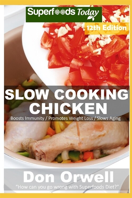 Slow Cooking Chicken: Over 95 Low Carb Slow Cooker Chicken Recipes full o Dump Dinners Recipes and Quick & Easy Cooking Recipes (Paperback)