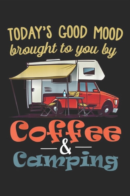 Todays good mood brought to you by coffee & camping: Todays good mood by coffee and camping lover gift Journal/Notebook Blank Lined Ruled 6x9 100 Pa (Paperback)