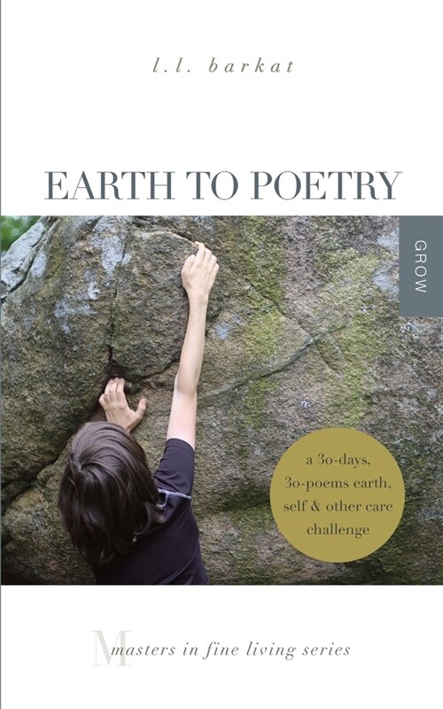 Earth to Poetry: A 30-Days, 30-Poems Earth, Self, and Other Care Challenge: Masters in Fine Living Series (Paperback)