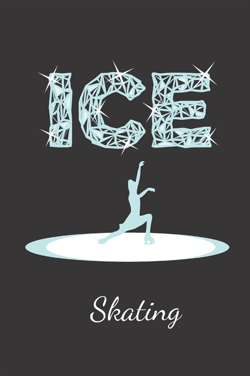 Ice Skating: Notebook Journal Diary. Figure Skating, Ice Dancing, Sport Notepad. 6 x 9 (Paperback)