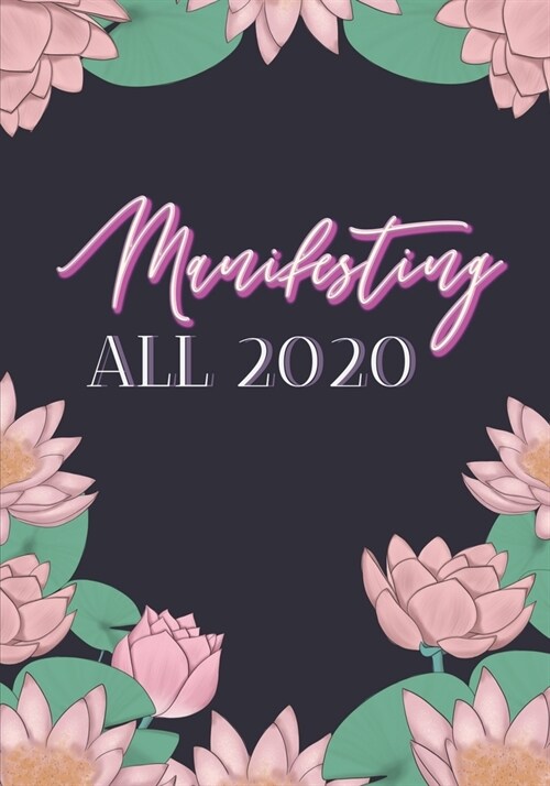 Manifesting All 2020: Pink Floral, 7x 10 Weekly/Monthly Planner January 2020-December 2020, Calendar + Organizer for Productivity (Paperback)
