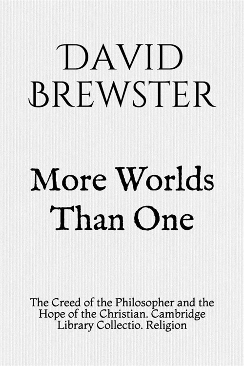 More Worlds Than One: The Creed of the Philosopher and the Hope of the Christian. Cambridge Library Collectio. Religion (Paperback)
