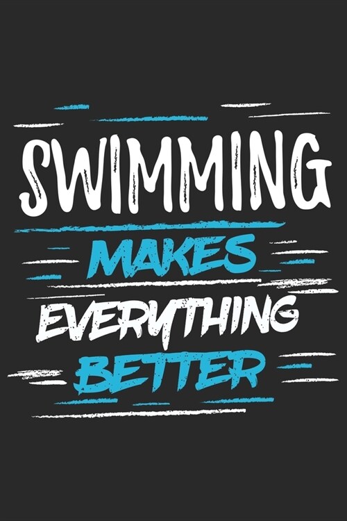 Swimming Makes Everything Better: Funny Cool Swimmer Journal - Notebook - Workbook - Diary - Planner-6x9 -120 College Ruled Lined Paper Pages With An (Paperback)