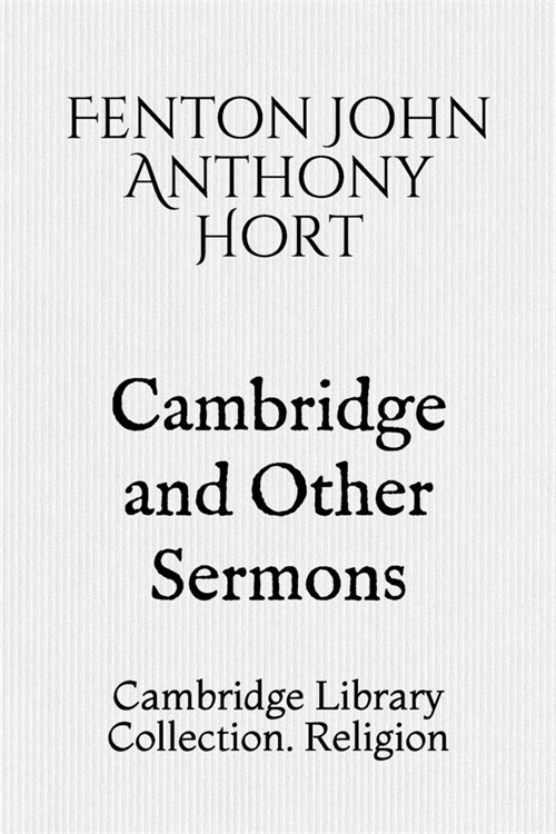 Cambridge and Other Sermons: Cambridge Library Collection. Religion (Paperback)