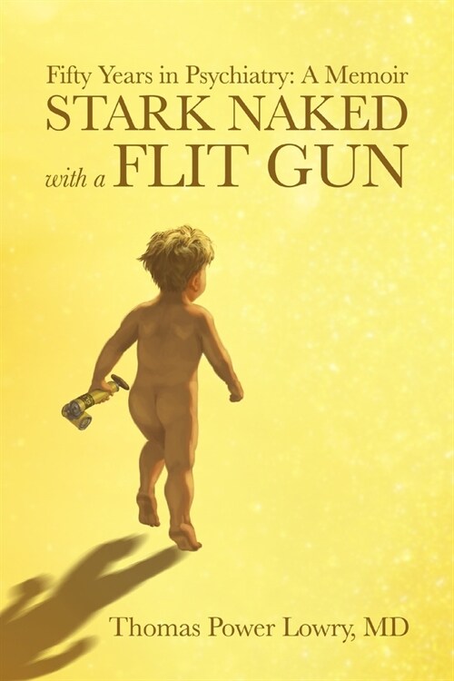 Stark Naked with a Flit Gun: Fifty Years in Psychiatry: A Memoir (Paperback)