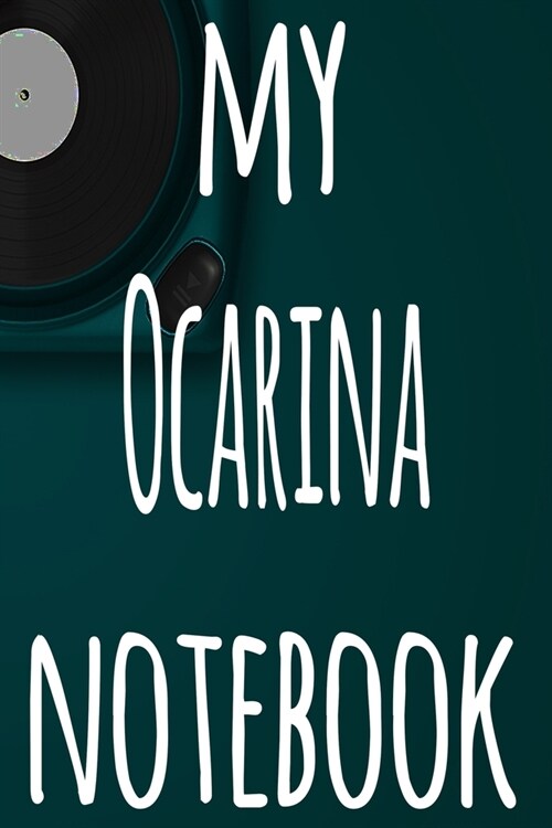 My Ocarina Notebook: The perfect gift for the musician in your life - 119 page lined journal! (Paperback)