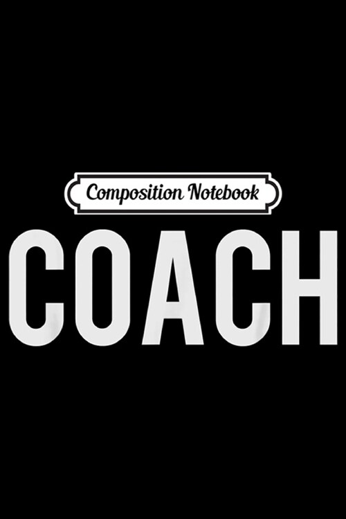 Composition Notebook: COACH - For Men & Women Coaches Journal/Notebook Blank Lined Ruled 6x9 100 Pages (Paperback)