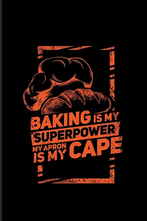 Baking Is My Superpower My Apron Is My Cape: Funny Baking Quotes 2020 Planner - Weekly & Monthly Pocket Calendar - 6x9 Softcover Organizer - For Pastr (Paperback)