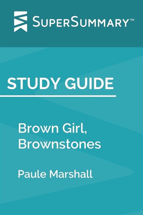 Study Guide: Brown Girl, Brownstones by Paule Marshall (SuperSummary) (Paperback)