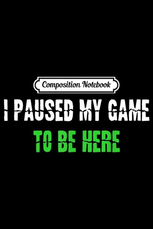 Composition Notebook: I Paused My Game To Be Here Cute Christmas Gift Journal/Notebook Blank Lined Ruled 6x9 100 Pages (Paperback)