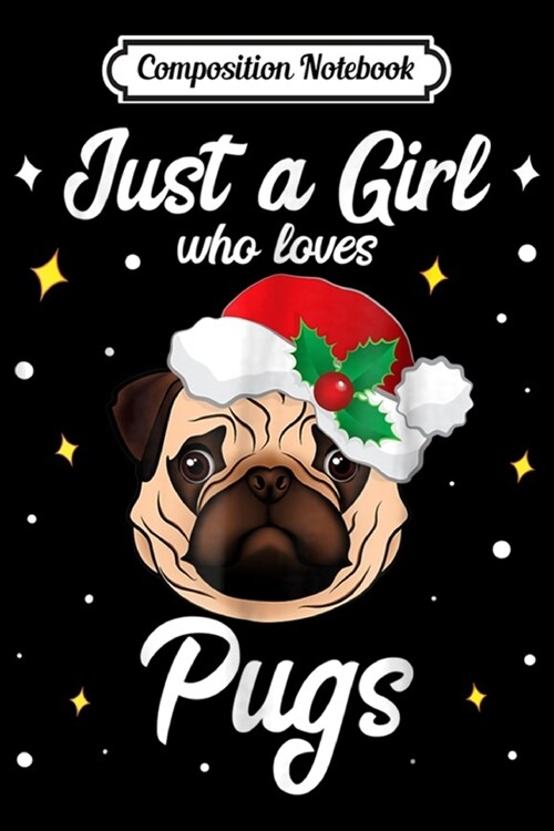 Composition Notebook: Just A Girl Who Loves Pug Christmas Santa Claus Journal/Notebook Blank Lined Ruled 6x9 100 Pages (Paperback)