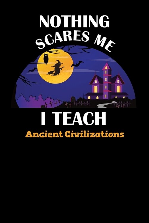 Nothing Scares Me I Teach Ancient Civilizations: Halloween Planner October 2019-2020 - 6x9 84 Pages Teacher Journal - Weekly and Monthly Appointment (Paperback)