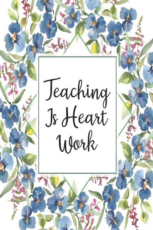 Teaching Is Heart Work: Weekly Planner For Teachers 12 Month Floral Calendar Schedule Agenda Organizer (Paperback)