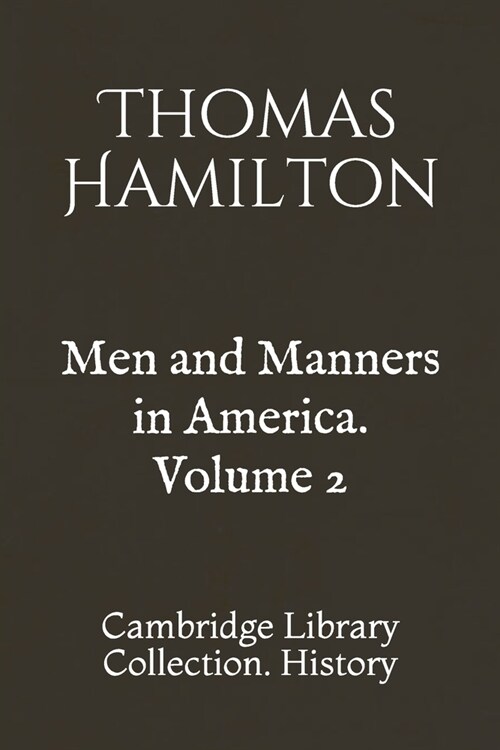 Men and Manners in America. Volume 2: Cambridge Library Collection. History (Paperback)